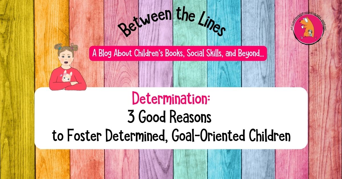 Determination: 3 Excellent Reasons to Strengthen Your Children's Determination Skills