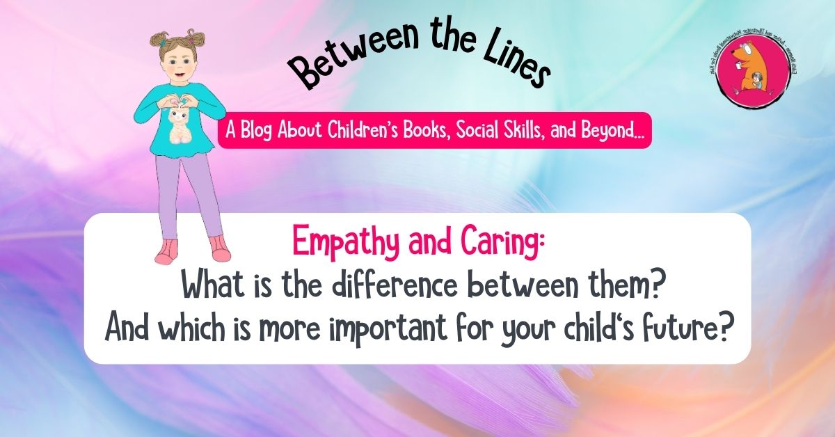 Empathy and Caring: What’s the Difference and Which is More Important for Your Child’s Social Skills Toolbox